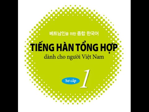 Giáo trình tiếng Hàn tổng hợp dành cho người Việt Nam Tiếng Hàn tổng hợp dành cho người Việt Nam